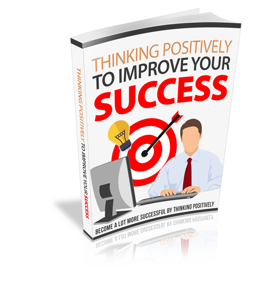 Thinking Positively To Improve Your Success eBook