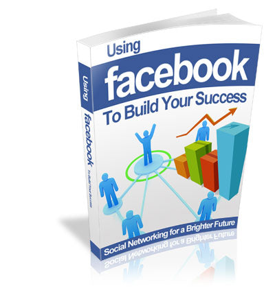 Using Facebook to Build Your Success eBook