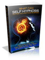 What Can Self Hypnosis Do For You And Your Business eBook